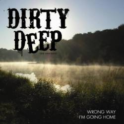 Dirty Deep : Way Wrong, I'm Going Home